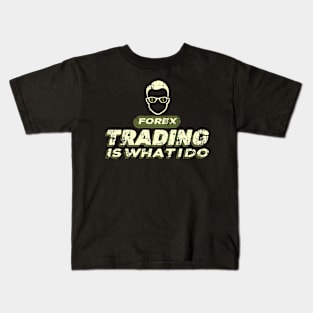 FOREX Trading is What I do Kids T-Shirt